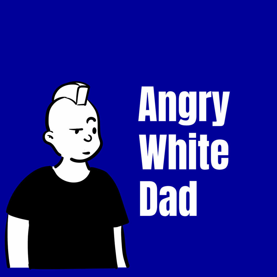 Angry White Dad Podcast