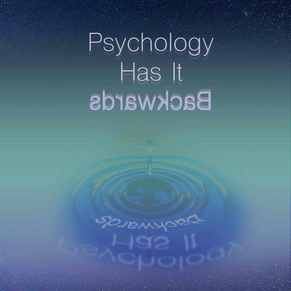 Psychology Has It Backwards