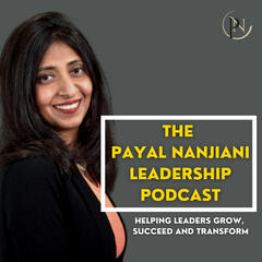 Leadership & Personal Growth - The Payal Nanjiani Leadership Podcast