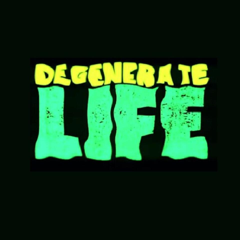 The Degenerate Life Podcast