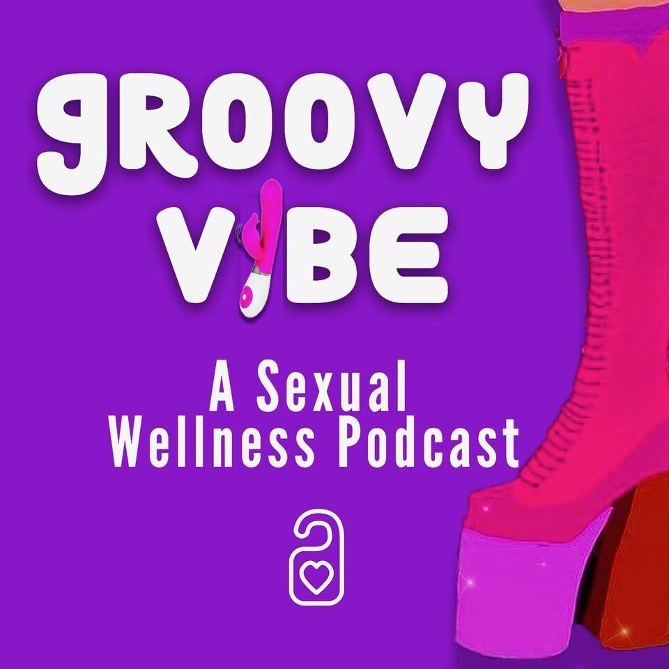 Groovy Vibe (A Sexual Wellness Podcast)