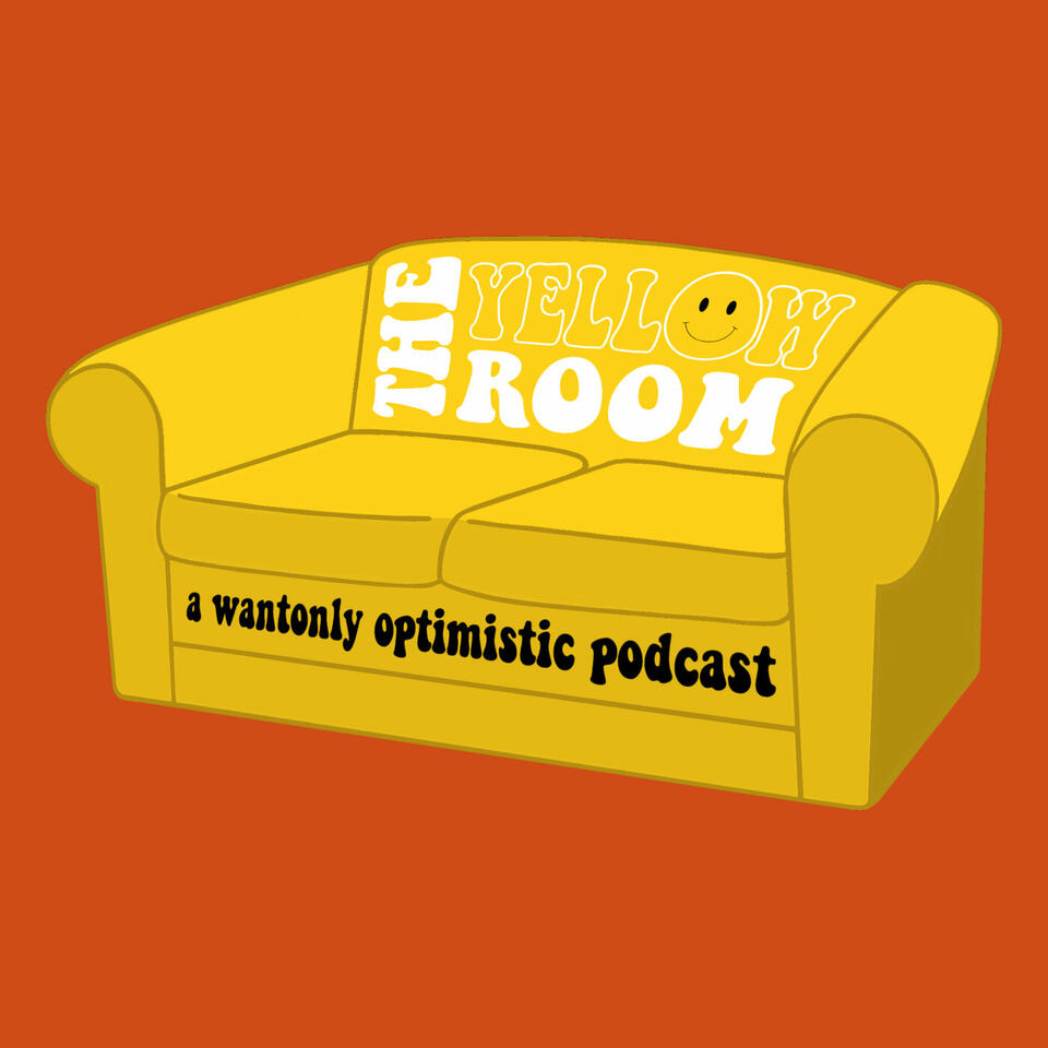 The Yellow Room: A Wantonly Optimistic Podcast