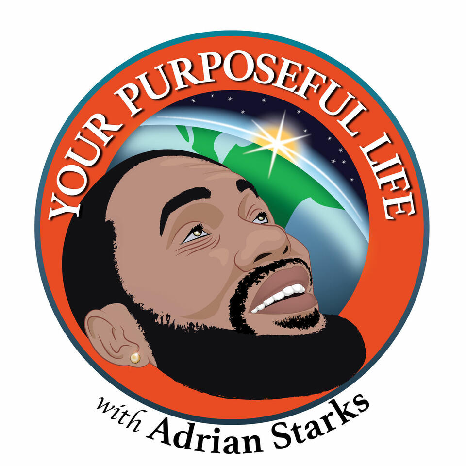 Your Purposeful Life with Adrian Starks