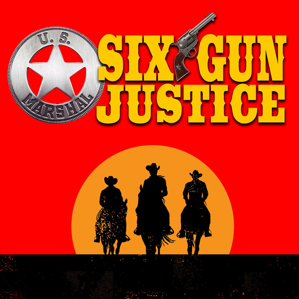 SIX-GUN JUSTICE PODCAST