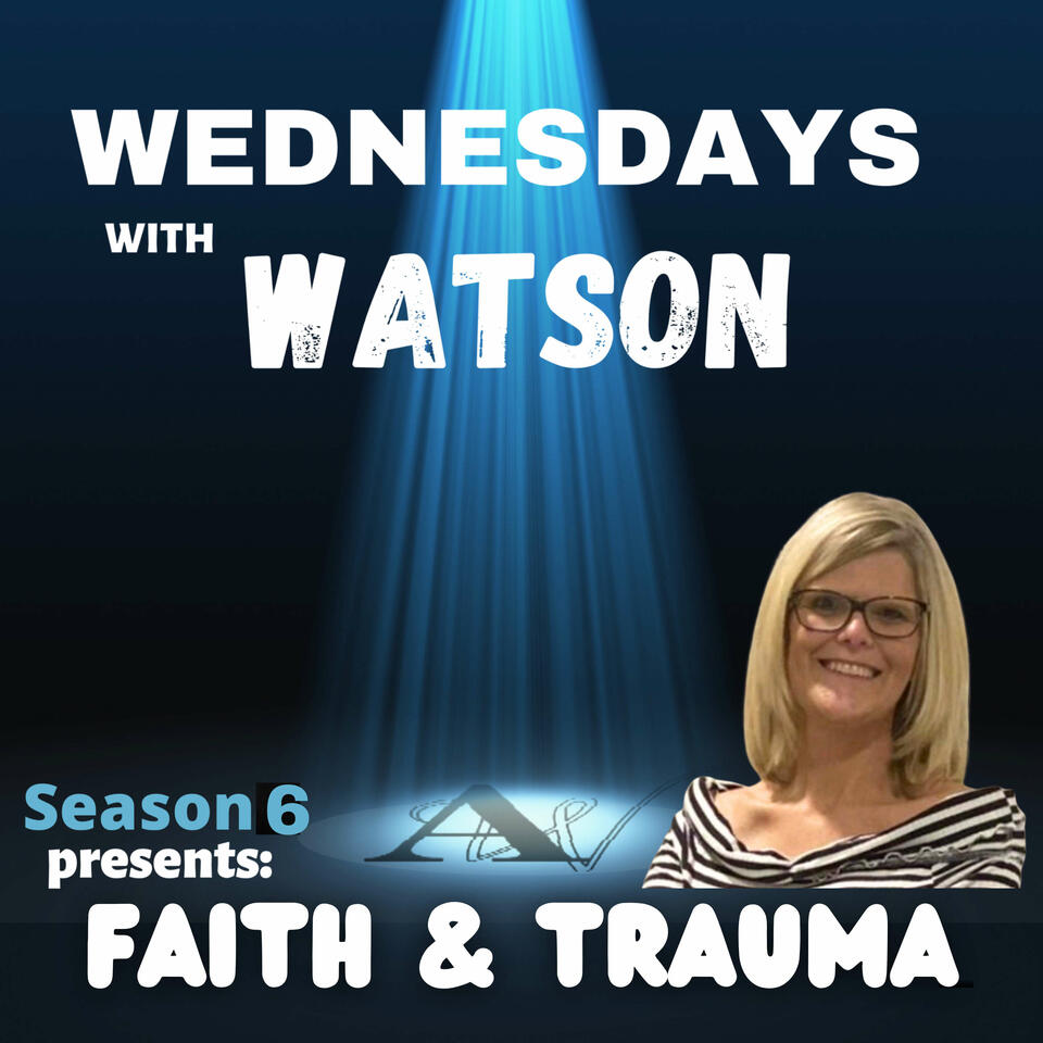 Wednesdays With Watson: Faith & Trauma Amy Watson- PTSD Patient-Trauma Survivor