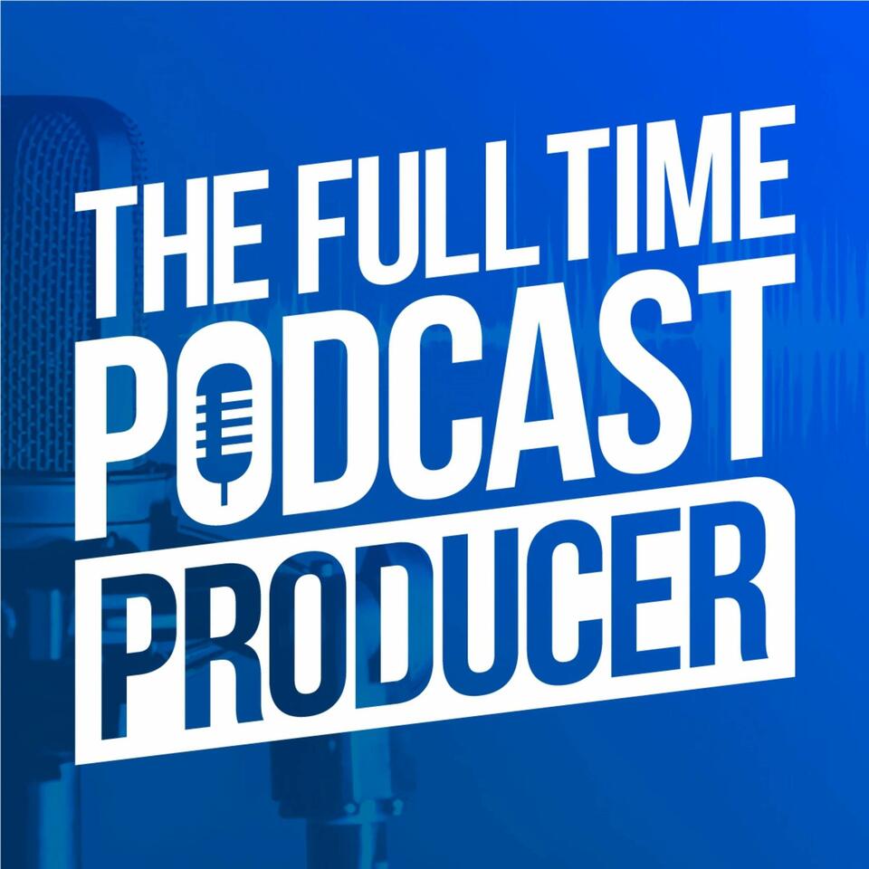 The Fulltime Podcast Producer