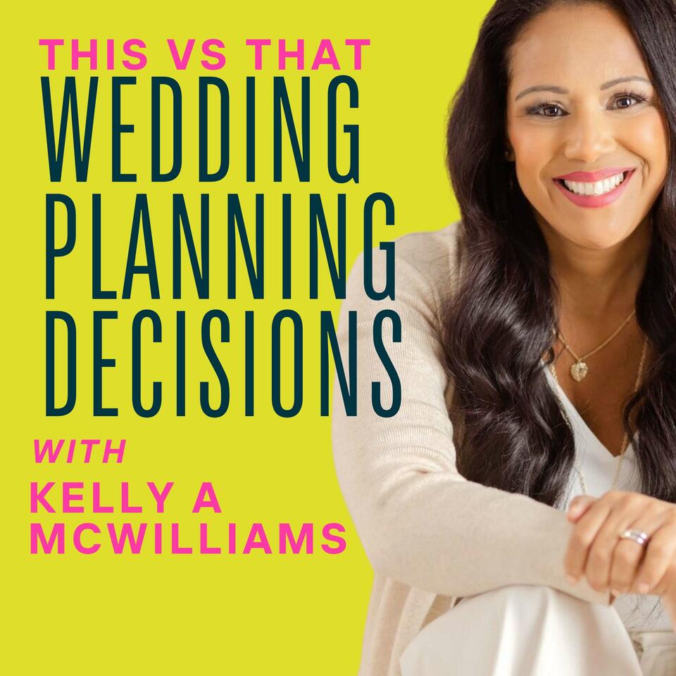 Wedding Planning Decisions, This vs That with Kelly McWilliams