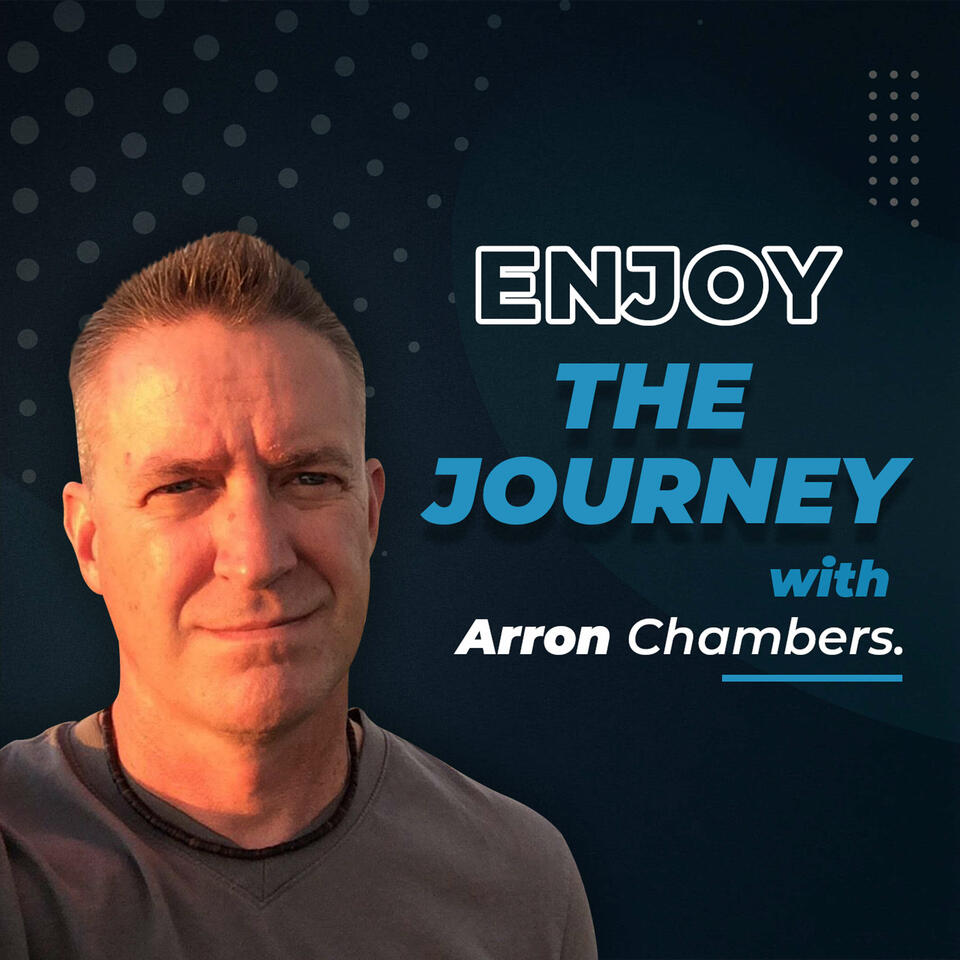 Enjoy the Journey with Arron Chambers