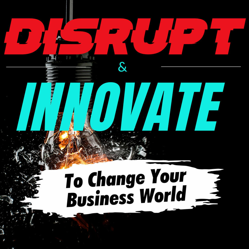 Disrupt & Innovate