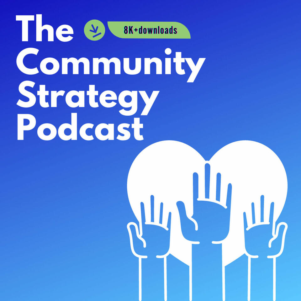 The Community Strategy Podcast: The nexus where online community strategy meets intentionality