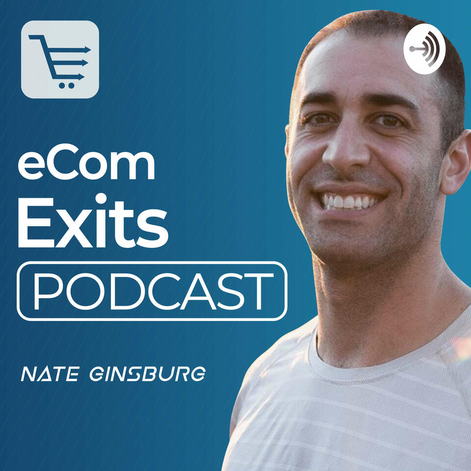 Ecommerce Exits Podcast | Inside look at Building, Buying, Selling and Scaling Ecommerce Businesses