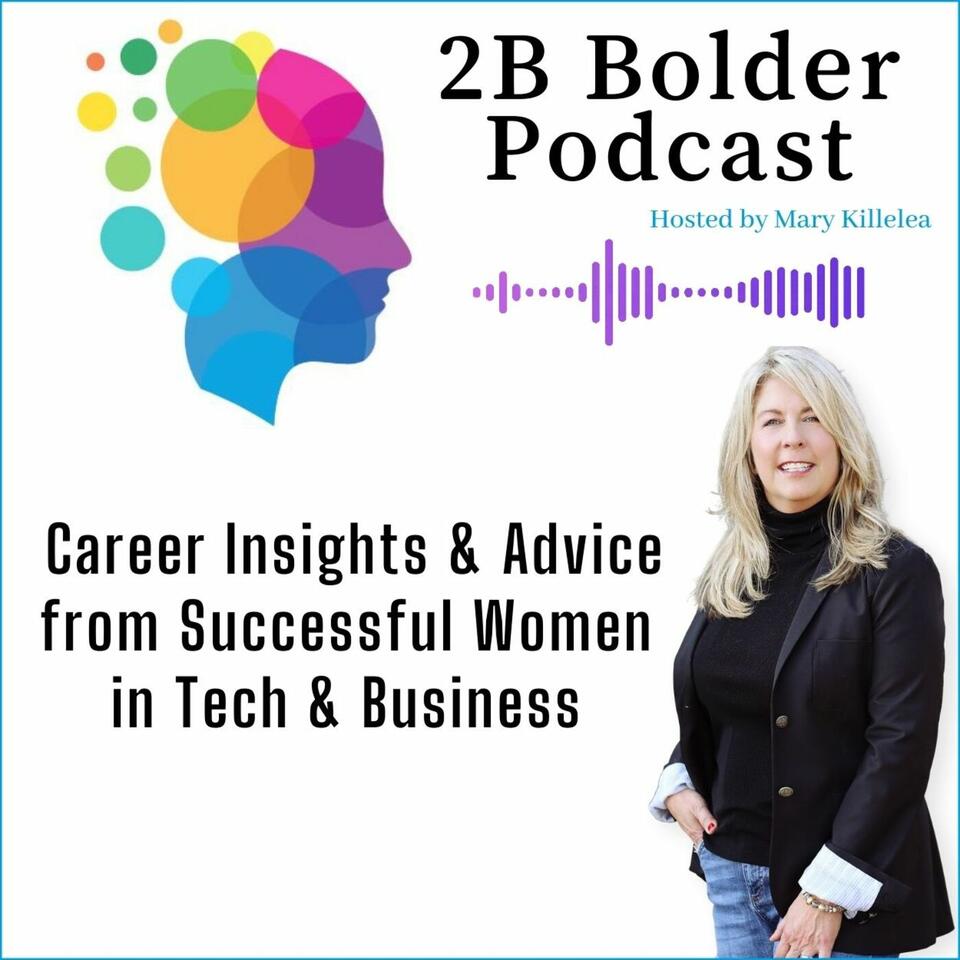 2B Bolder Podcast : Career Insights for the Next Generation of Women in Business & Tech