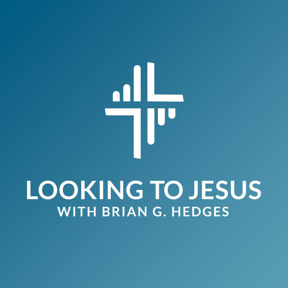 Looking to Jesus, with Brian G. Hedges