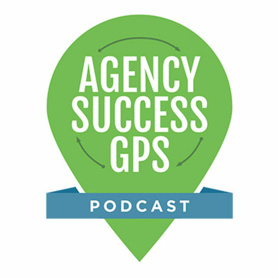 Agency Success GPS Podcast - Featuring Lee Goff - Your Marketing Agency Coach