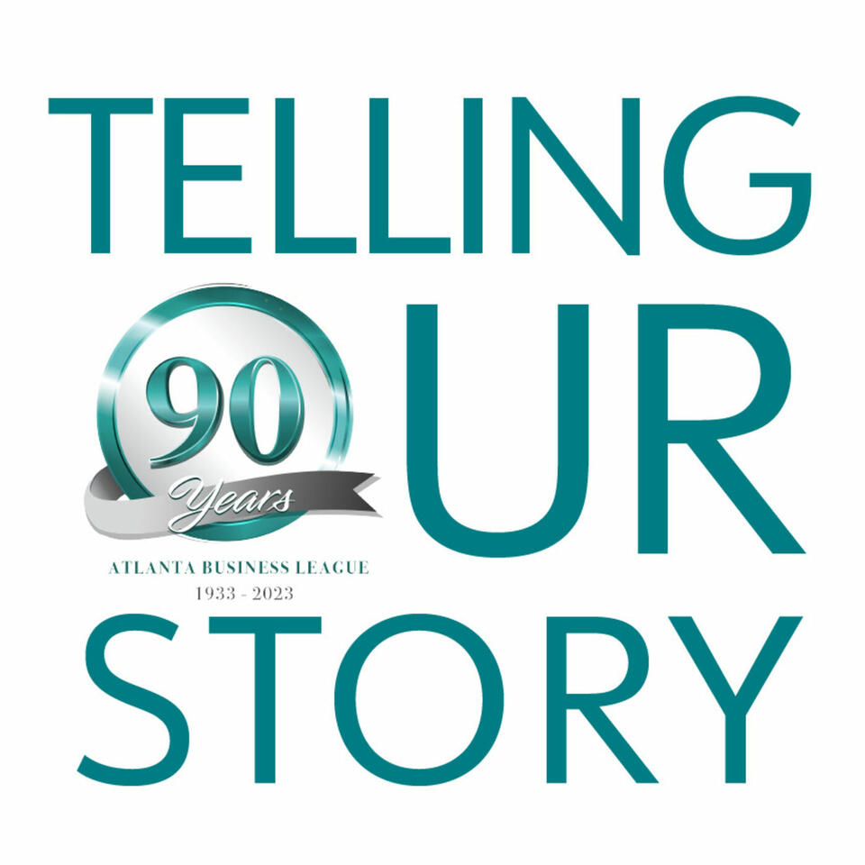 TELLING OUR STORY Atlanta Business League Podcasts