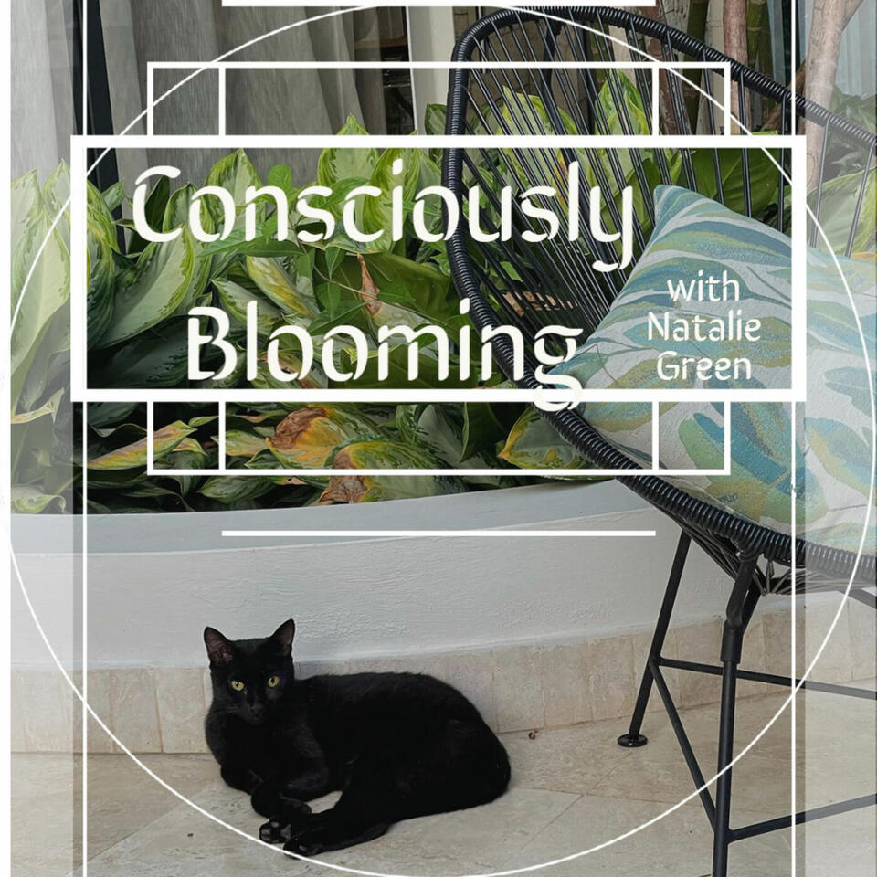 Consciously Blooming with Natalie Green