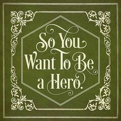 So You Want To Be A Hero