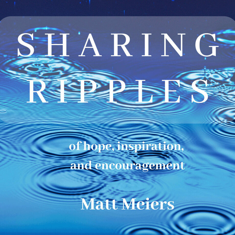 Sharing Ripples of hope, inspiration, and encouragement.