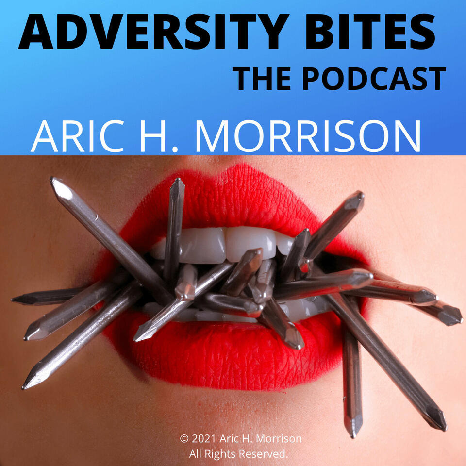 Adversity Bites : The Podcast - Featuring Aric H. Morrison