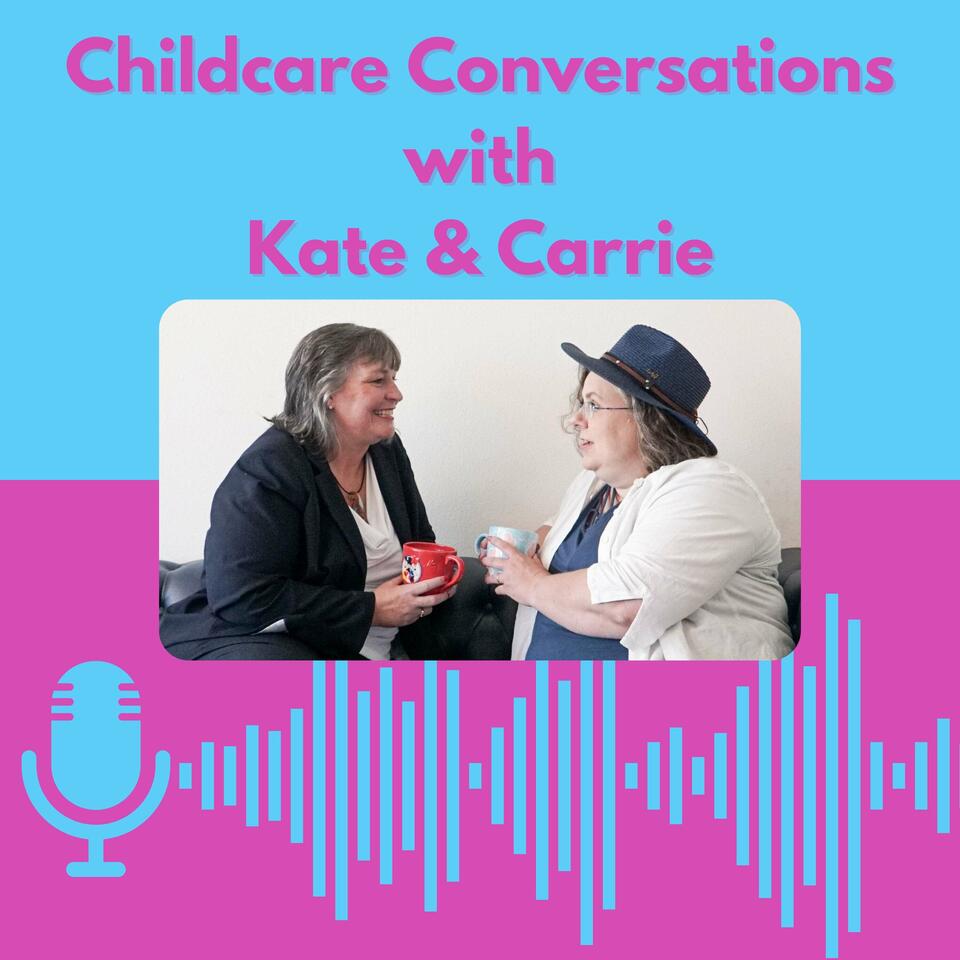 ChildCare Conversations with Kate and Carrie