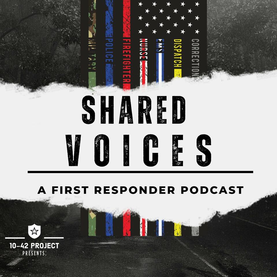 Shared Voice by 10-42 Project, A First Responder Podcast