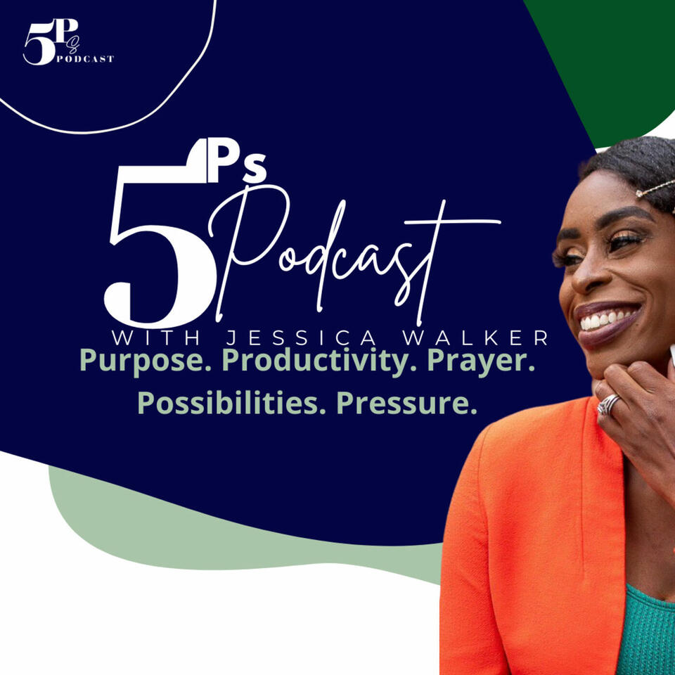 5 Ps Podcast: Possibilities, Purpose, Prayer, Productivity, & Pressure