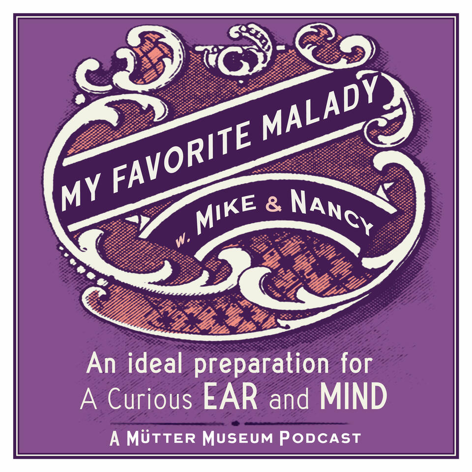 My Favorite Malady: A Mütter Museum Podcast