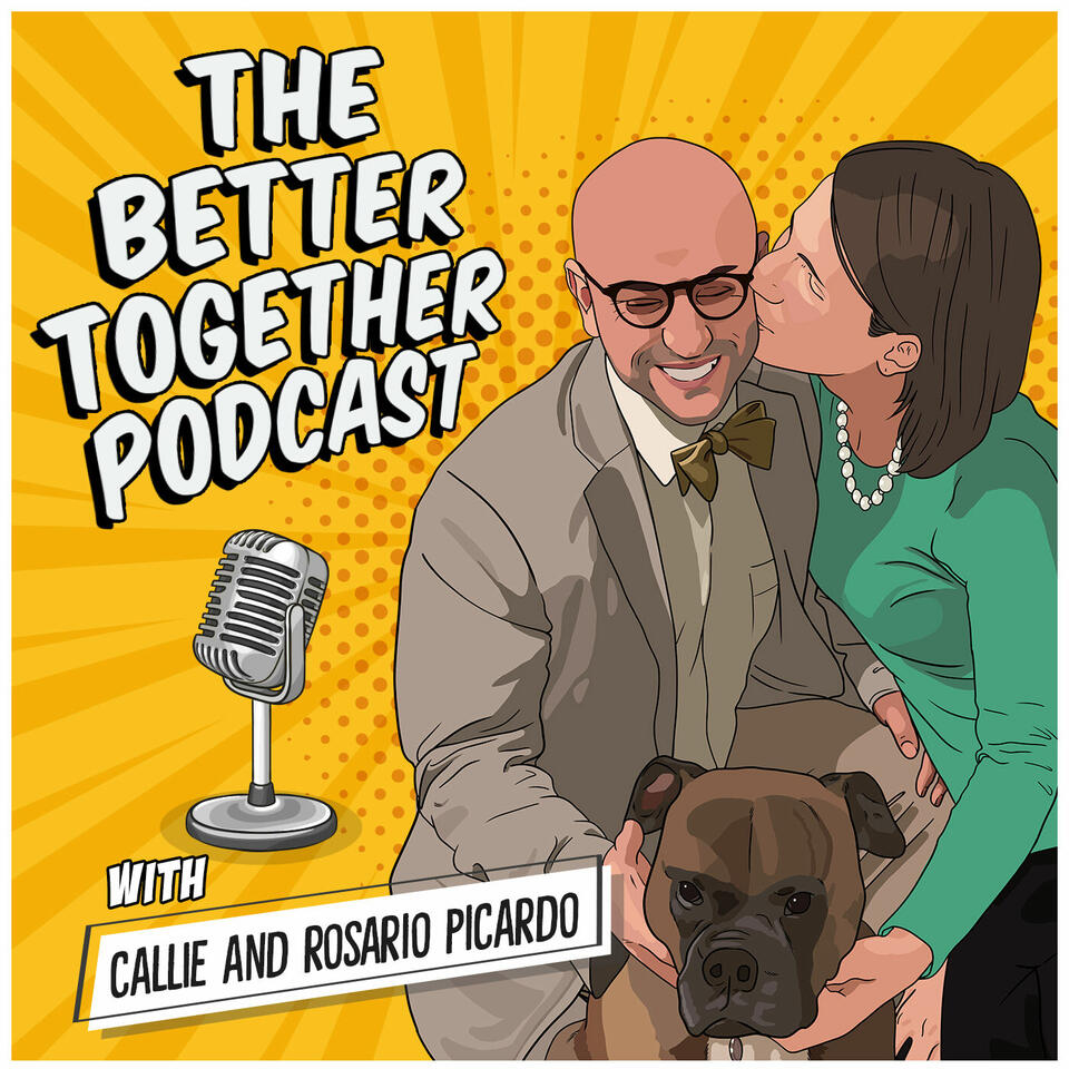 The Better Together Podcast with Callie and Rosario "Roz" Picardo