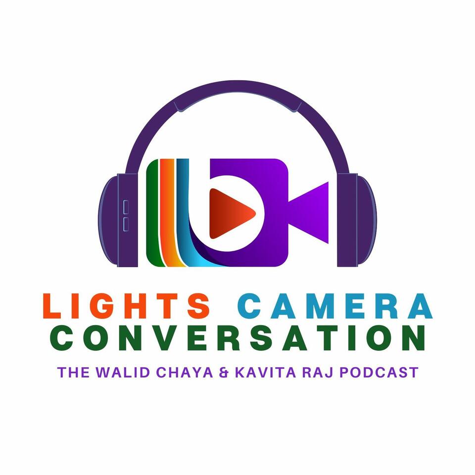 LIGHTS CAMERA CONVERSATION - The Walid Chaya & Kavita Raj Podcast
