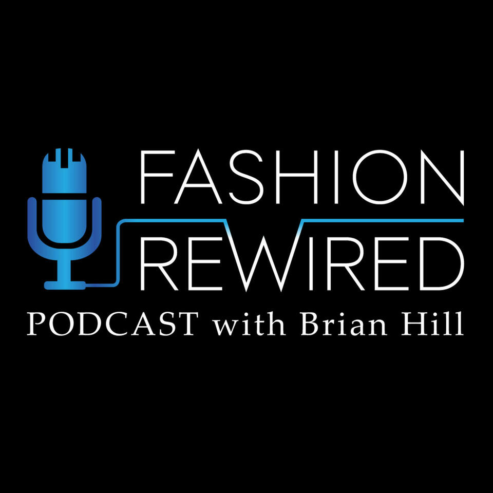 Fashion Rewired Podcast with Brian Hill