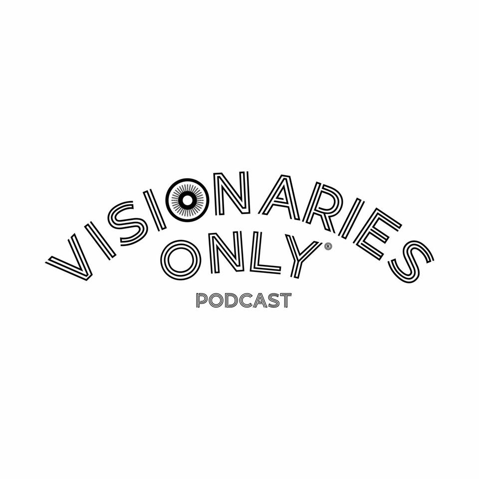 Visionaries Only Podcast