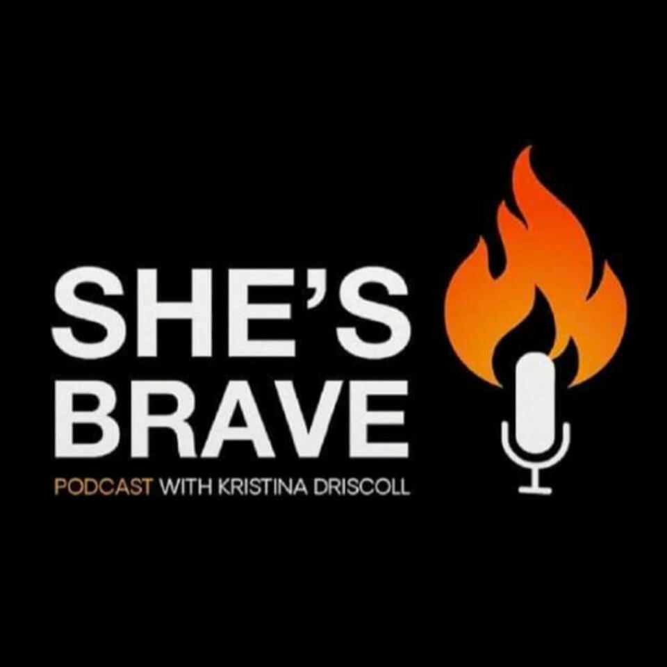 She's Brave Podcast - Kristina Driscoll