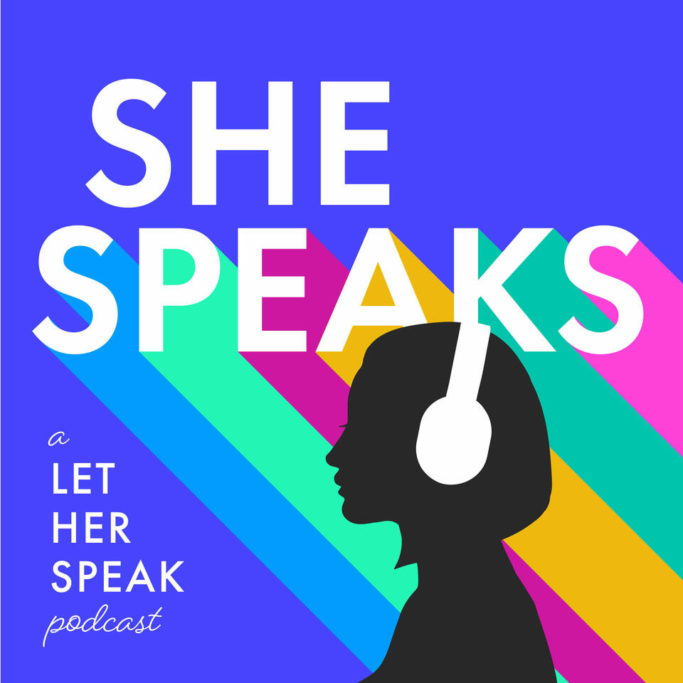 She Speaks | A Let Her Speak Podcast