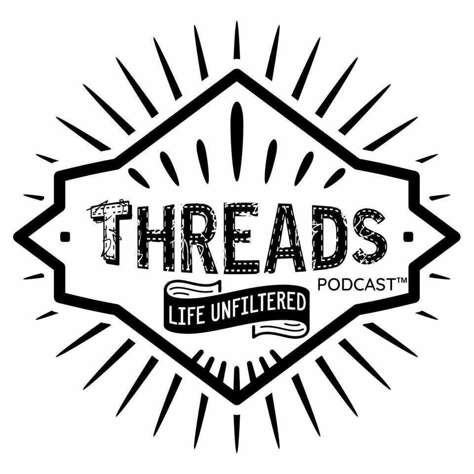 Threads Podcast: Life Unfiltered