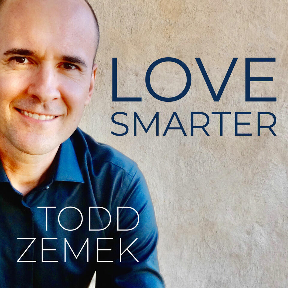 LOVE SMARTER WITH TODD ZEMEK