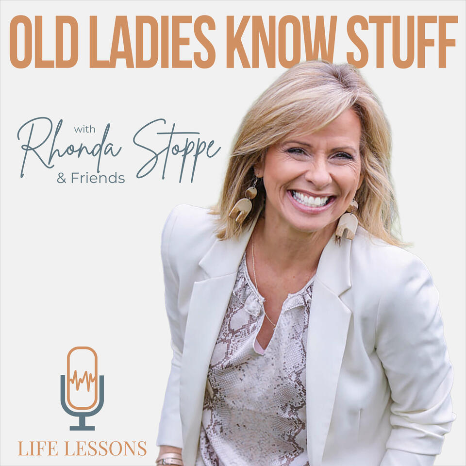 Old Ladies Know Stuff with Rhonda Stoppe & Friends