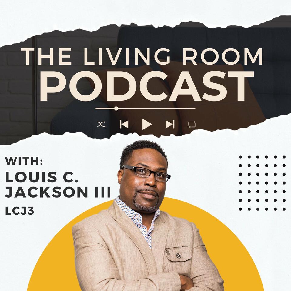 The Living Room Podcast with Louis Jackson III