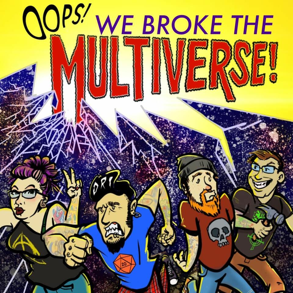 Oops! We Broke The Multiverse! Podcast
