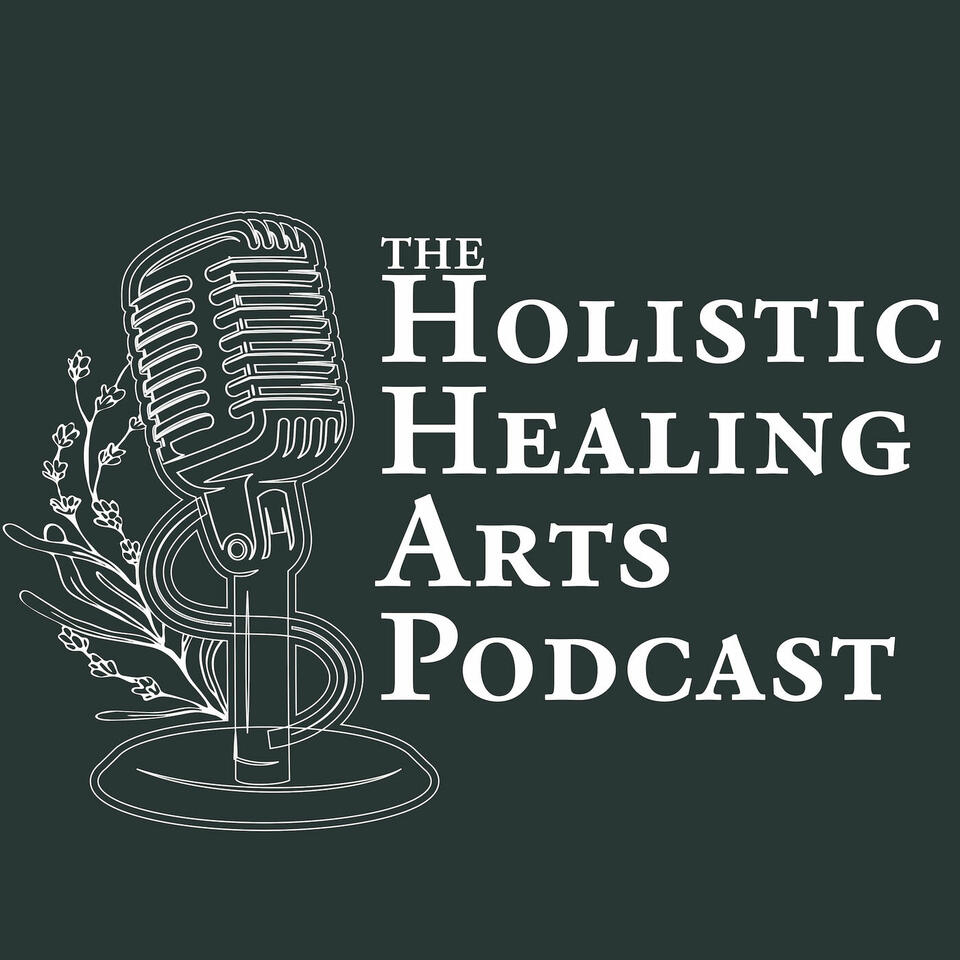 The Holistic Healing Arts Podcast