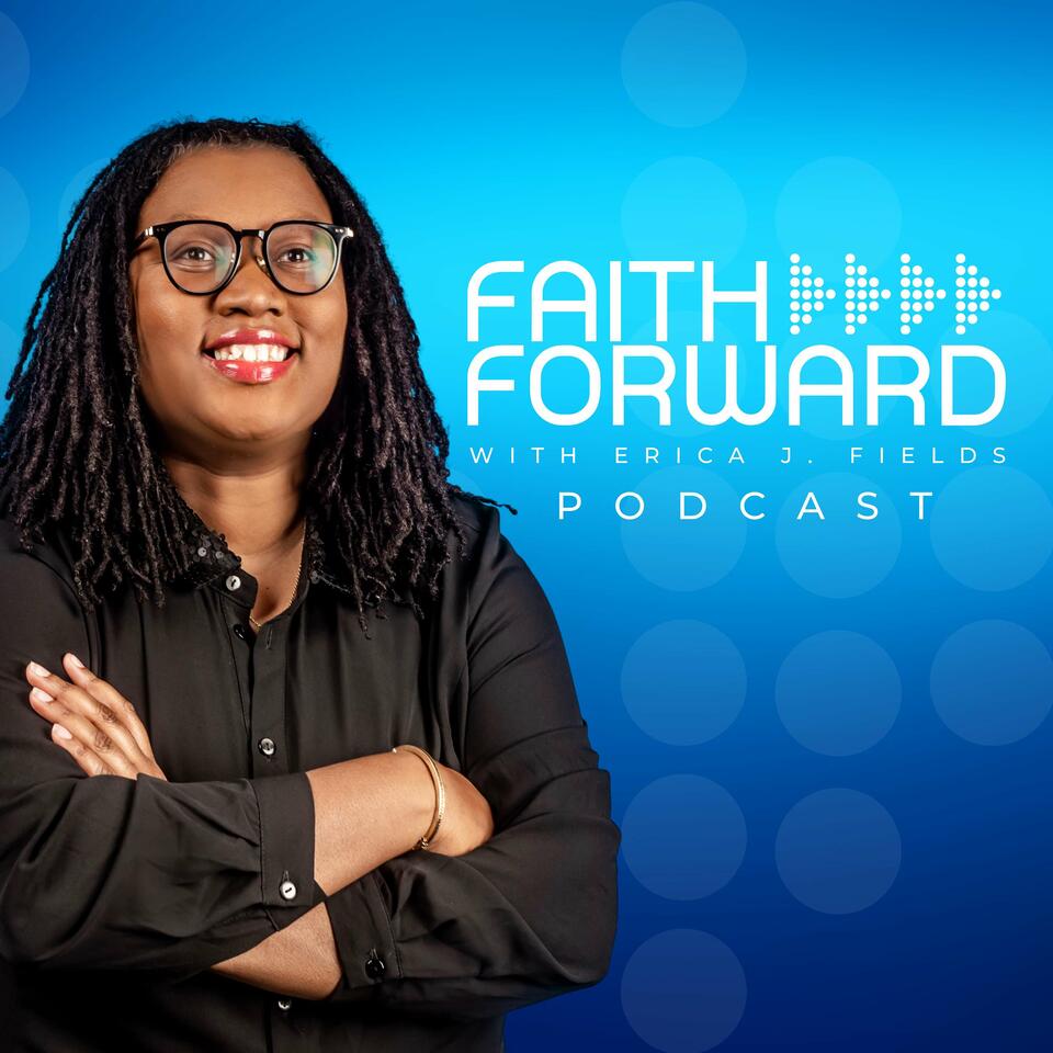 Faith Forward with Erica J. Fields