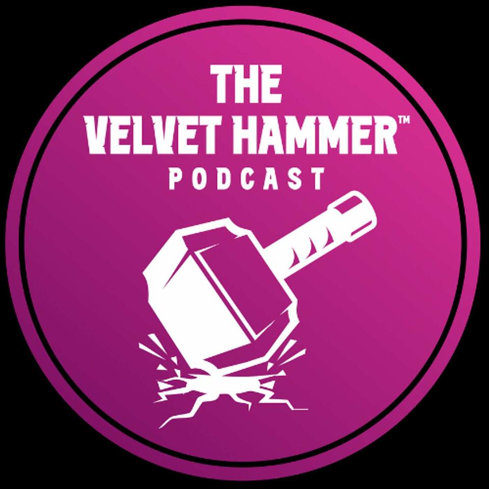 The Velvet Hammer™ Podcast