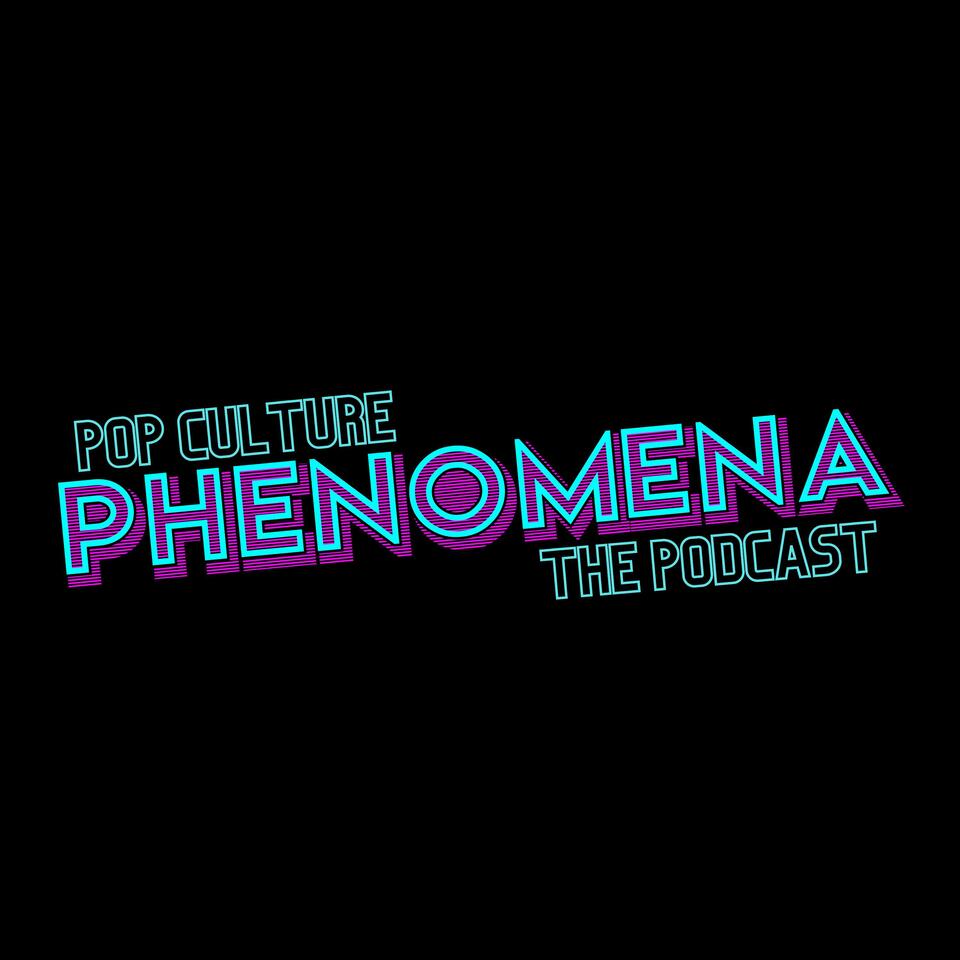 Pop Culture Phenomena The Podcast
