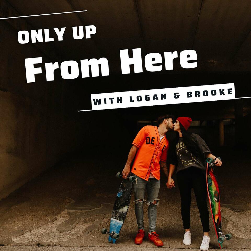 Only Up From Here with Logan & Brooke