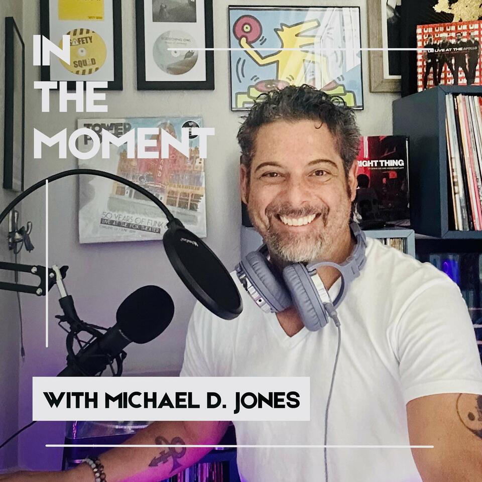 IN THE MOMENT with Michael D. Jones