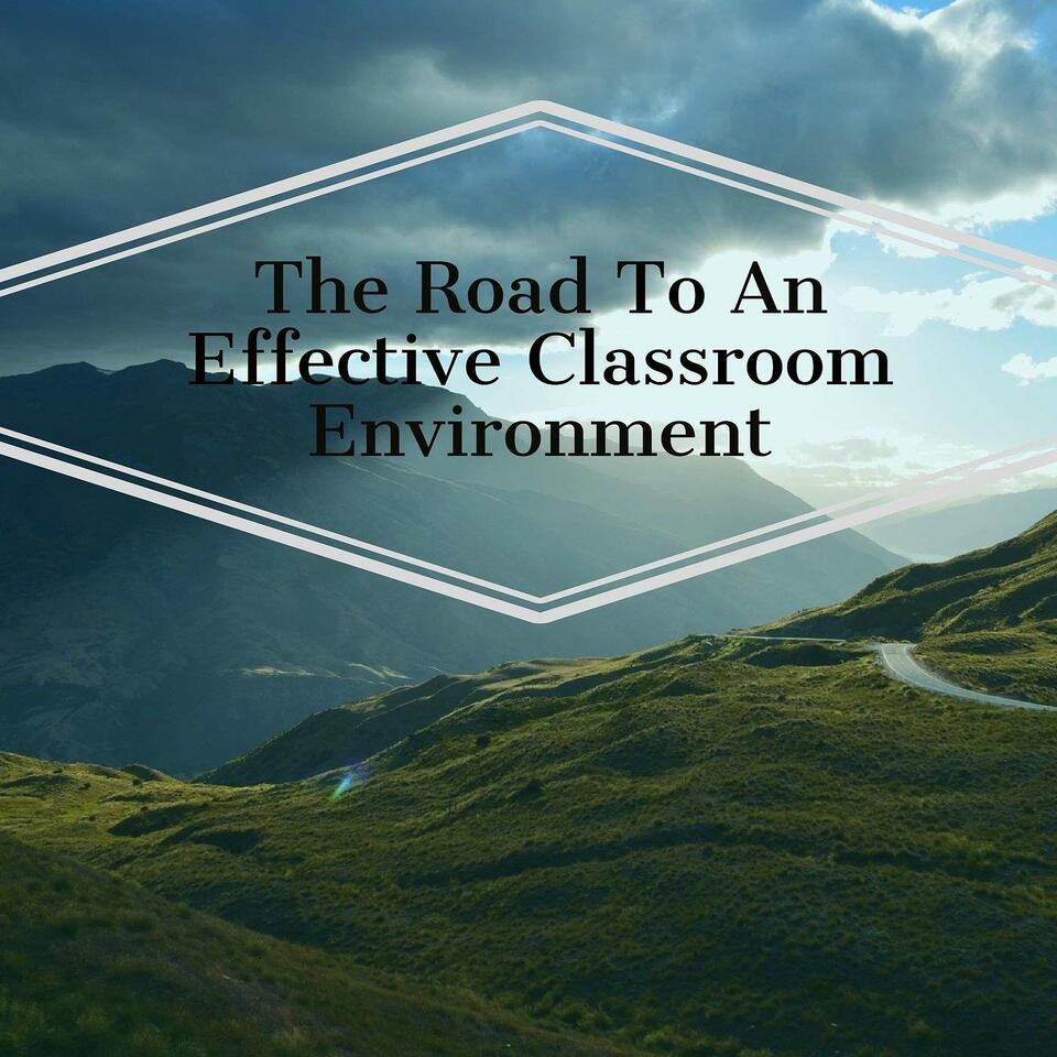 The Road To An Effective Classroom Environment
