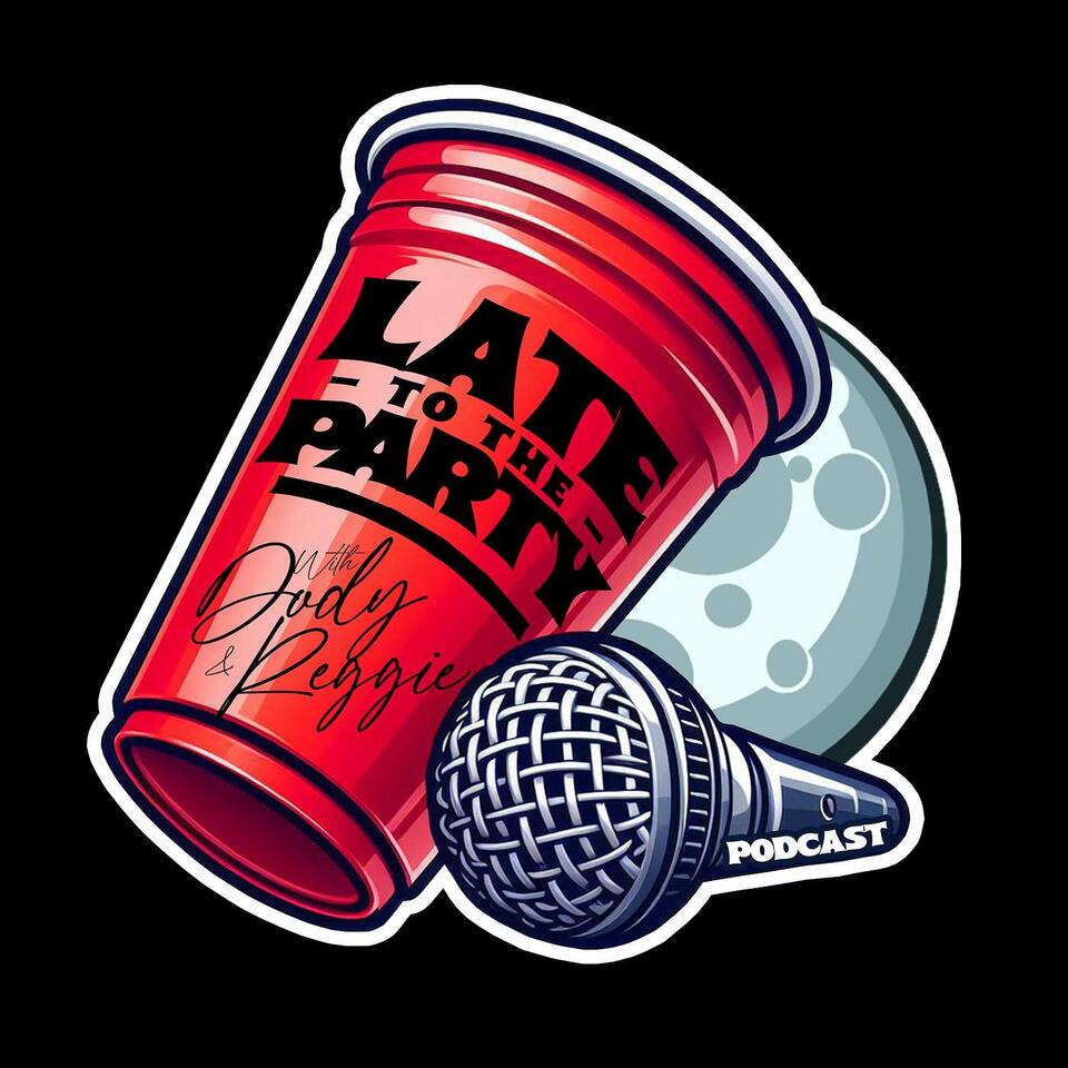 Late To The Party w/ Dody and Reggie