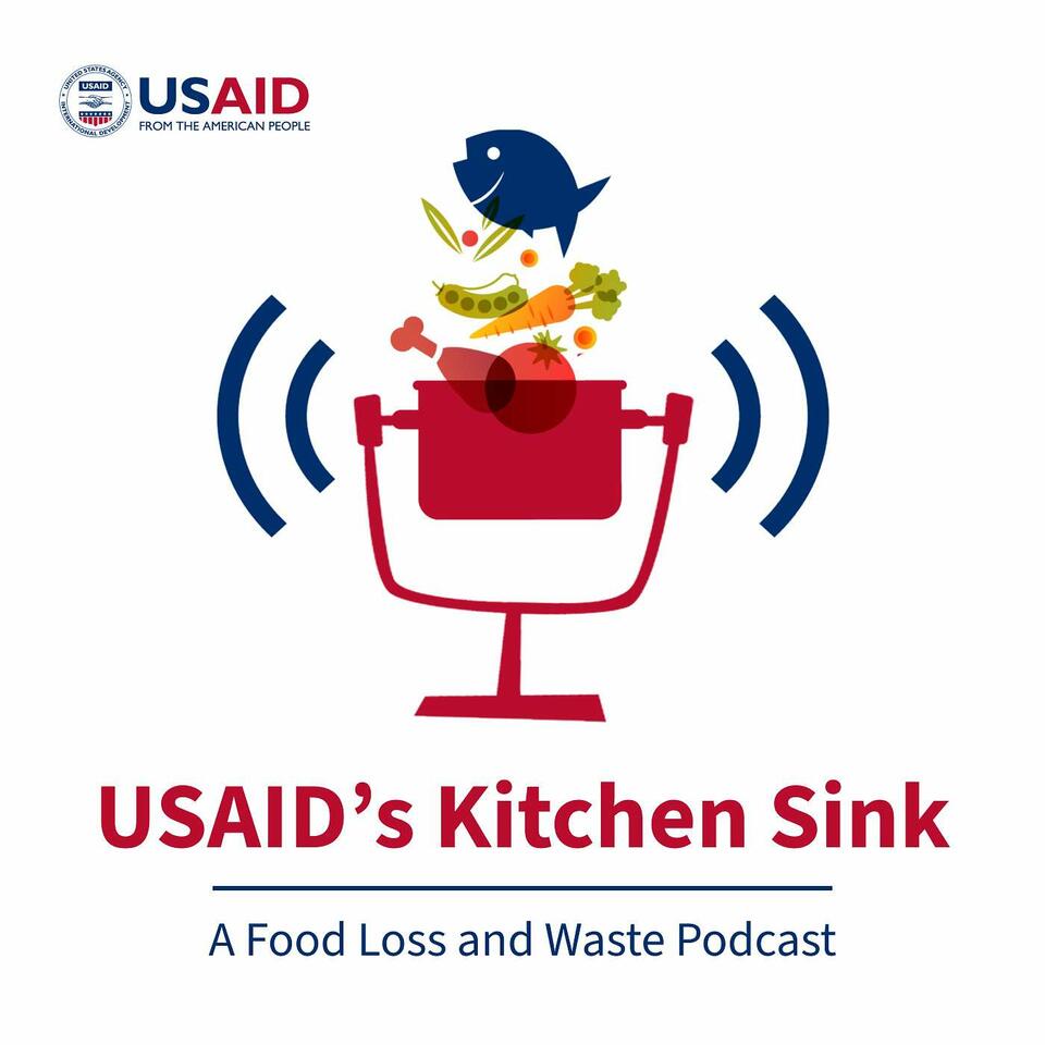 USAID’s Kitchen Sink: A Food Loss and Waste Podcast