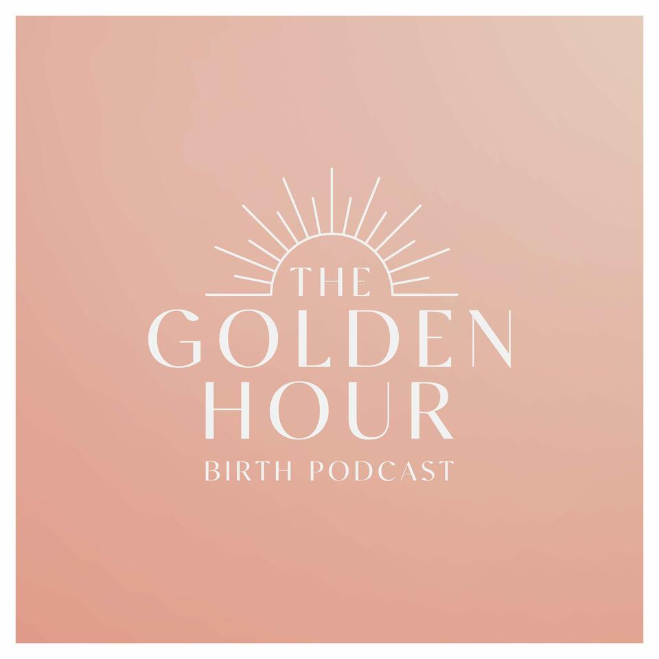 The Golden Hour Birth Podcast