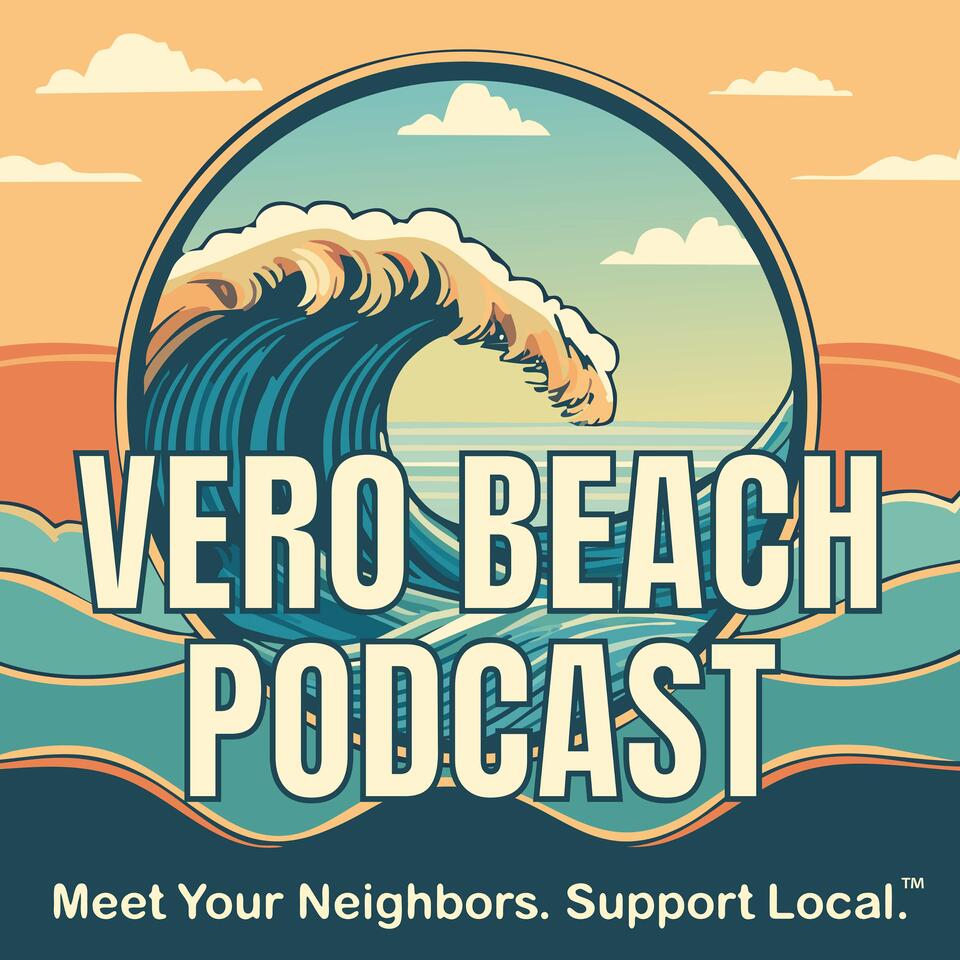 Vero Beach Podcast - Meet Your Neighbors. Support Local. ™