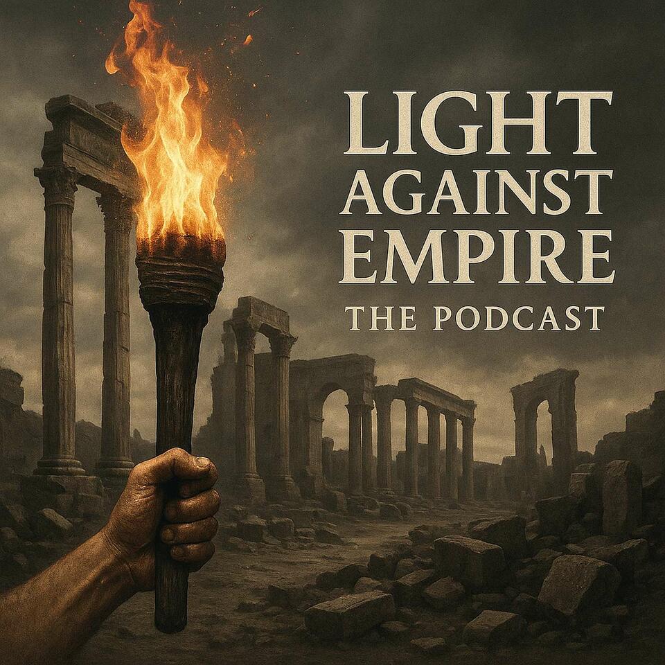 Light Against Empire - The Podcast